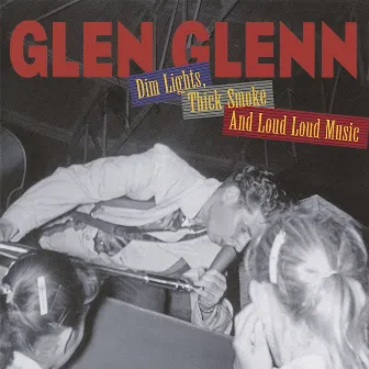 Dim Lights, Thick Smoke and Loud Loud Music by Glen Glenn