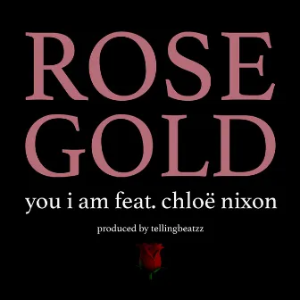 Rose Gold (feat. Chloe Nixon) by You I Am