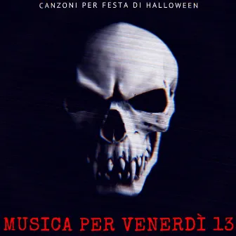 Musica per Venerdì 13: Canzoni per festa di Halloween, cori infernali per spaventare la gente by Frank&Stein