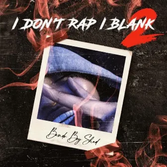 I Don't Rap I Blank 2 by Bando Boy Shad