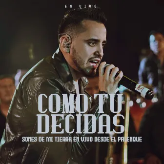 Como Tu Decidas (Sones De Mi Tierra En Vivo Desde El Palenque) by El Juanma