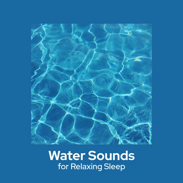 Water Sounds for Relaxing Sleep