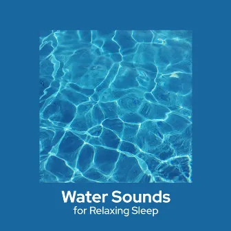 Water Sounds for Relaxing Sleep by Water Music Oasis