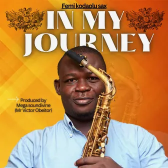 IN MY JOURNEY by Femi Sax