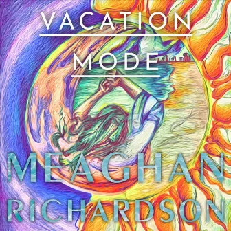 Vacation Mode by Meaghan Richardson