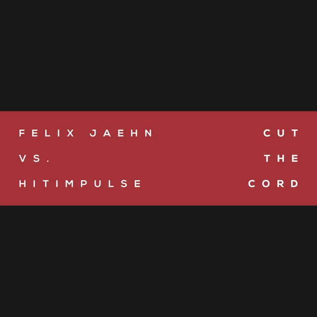 Cut The Cord (Felix Jaehn Vs. Hitimpulse) - Felix Jaehn vs. Hitimpulse