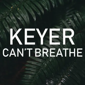 Can't Breathe by Keyer