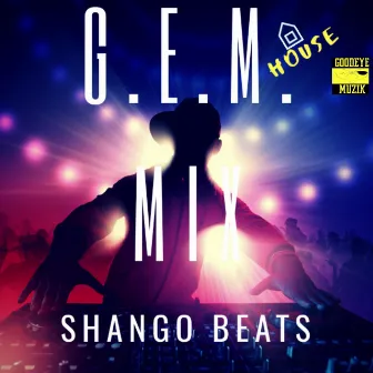 G.E.M. House MIX by Shango Beats