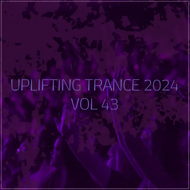 Uplifting Trance 2024, Vol. 43 - Emotional Trance Mix 2024