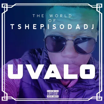 Uvalo (The World Of TshepisoDa Dj) by TshepisoDaDj