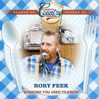 Someone You Used To Know (Larry's Country Diner Season 20) by rory feek