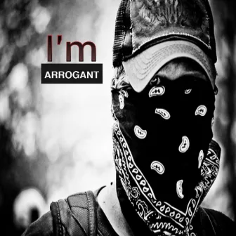 I'm Arrogant (feat. DJ KDro) - Single by Big Raw