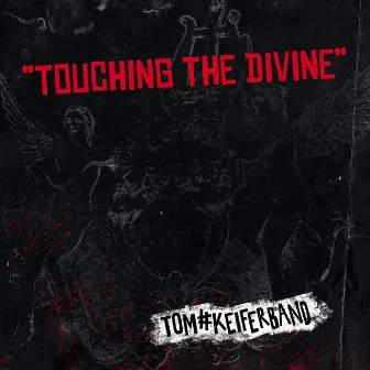 Touching the Divinve by Tom Keifer