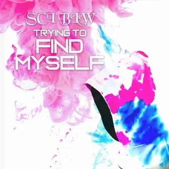 Trying to find myself by Sci Blw