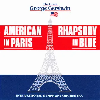 The Great George Gershwin: American in Paris / Rhaposdy in Blue by International Symphony Orchestra