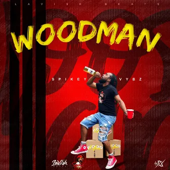 Woodman by Spikey Vybz