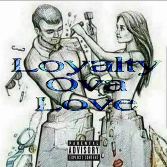 Loyalty Over Love by TrapGod Glizzoe