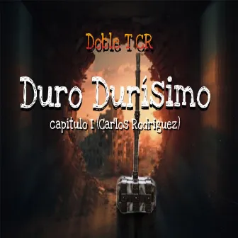 Duro Durísimo Capítulo I (Carlos Rodriguez) by Doble T CR