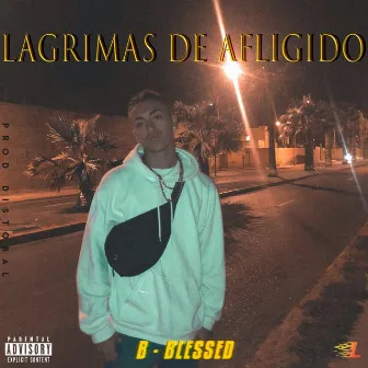 Lagrimas de Afligido by B-blessed