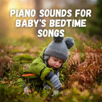 Piano Sounds for Baby's Bedtime Songs by Baby Sleep Shusher