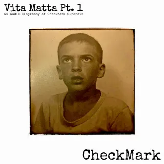 Vita Matta Pt. 1: An Audio-Biography of CheckMark Girardin by Checkmark