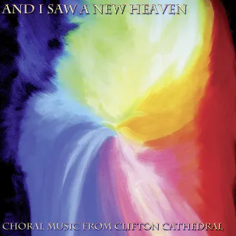 And I Saw a New Heaven: Choral Music from Clifton Cathedral by Lochrian Ensemble