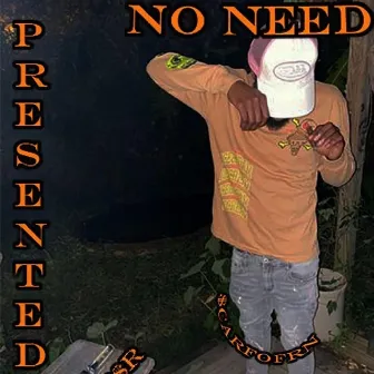 No NEED by $carfoFRN