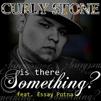 Is There Something (feat. Essay Potna) by Curly Stone