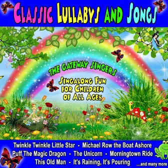 Classic Lullaby's and Songs: Singalong Fun for Children of All Ages by The Gateway Singers