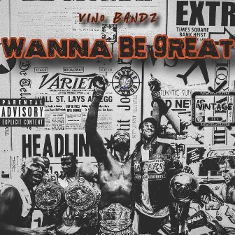 Wanna Be Gr8 by Vino Bandz