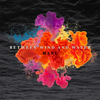 Between Wind and Water by Hael