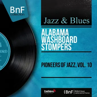 Pioneers of Jazz, Vol. 10 (Mono Version) by Alabama Washboard Stompers