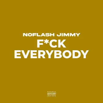 Fuck Everybody by NoFlash Jimmy