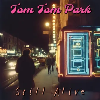 Still Alive (Get Out, Get Out) by Tom Tom Park