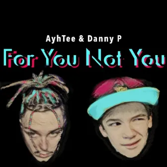 For You Not You by Danny P