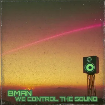 We Control The Sound by Bman