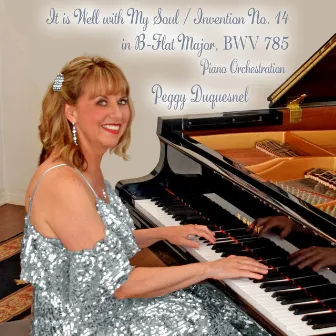 It Is Well With My Soul / Invention #14 in B-Flat Major, BWV 785 (Piano Orchestration) by Peggy Duquesnel