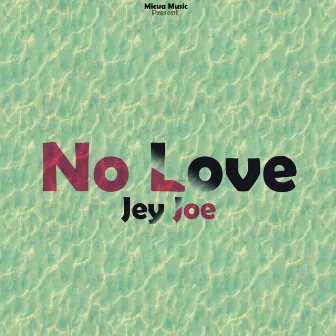 No Love by Jey Joe