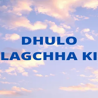 Dhulo Lagchha Ki by Sunita Subba