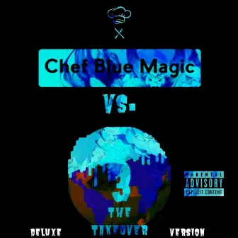 Chef Blue Magic Vs. The World 3: The Takeover (Deluxe Version) by 2 Much $auce Boy$