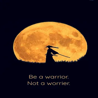 Be a Warrior, Not a Worrier by soave lofi