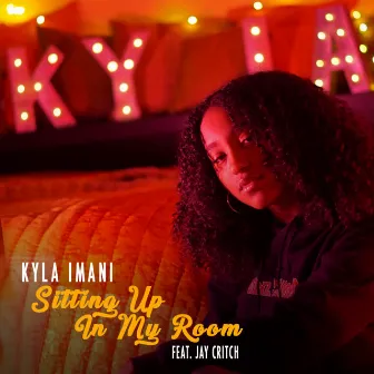 Sitting Up In My Room by Kyla Imani