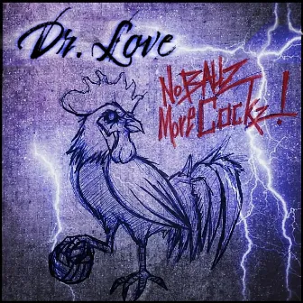 No Ballz More Cockz by Dr. Love