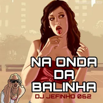 NA ONDA DA BALINHA by DJ JEFINHO 062