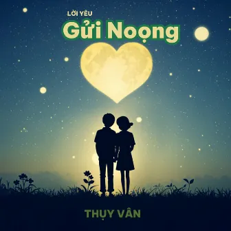 Lời Yêu Gửi Noọng by Thụy Vân