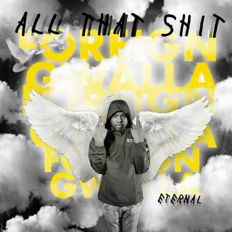 All That Shit by Foreign Gwalla