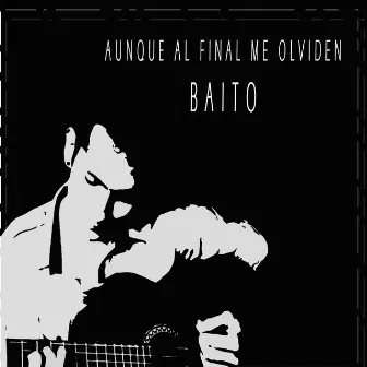 Aunque al final me olviden by Baito