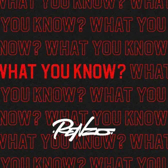 WHAT YOU KNOW? by Renzo