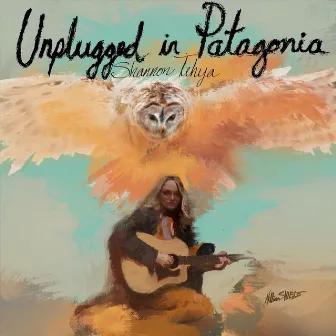 Unplugged in Patagonia by Shannon Tehya