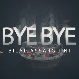 Bye Bye by Bilal Assarguini